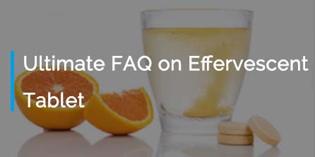 The Ultimate FAQ on Effervescent Tablet